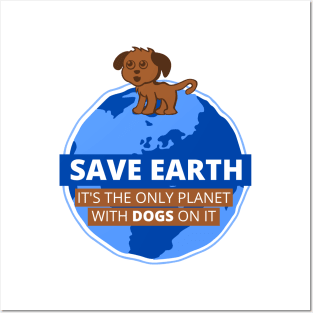 Save Earth it's the only Planet with DOGS on it Posters and Art